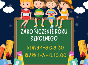Ciemne tło. Na szkolnej tablicy siedzi czworo dzieci. Na tablicy napis Zakończenie roku szkolnego klasy 4-8 g.8:30, klasy 1-3 g.10:00